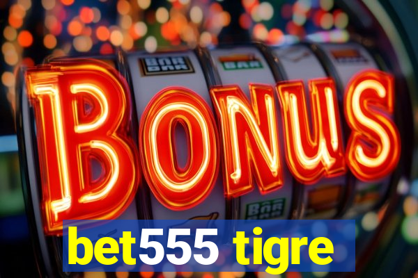 bet555 tigre